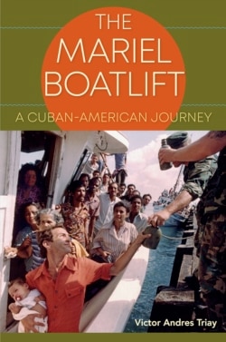 Portada de "The Mariel Boatlift: A Cuban American Journey" de Víctor Andrés Triay.